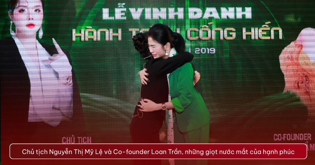 Chủ tịch Nguyễn Thị Mỹ Lệ và Co-founder Loan Trần, những giọt nước mắt của hạnh phúc