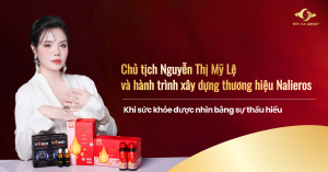 Chủ tịch Nguyễn Thị Mỹ Lệ và hành trình xây dựng thương hiệu Nalieros – Khi sức khỏe được nhìn bằng sự thấu hiểu